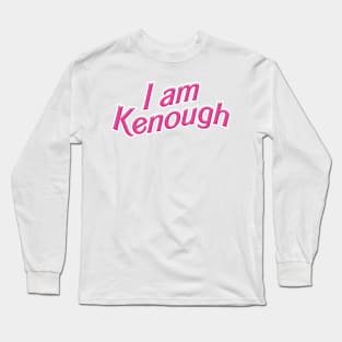 I am Kenough Long Sleeve T-Shirt